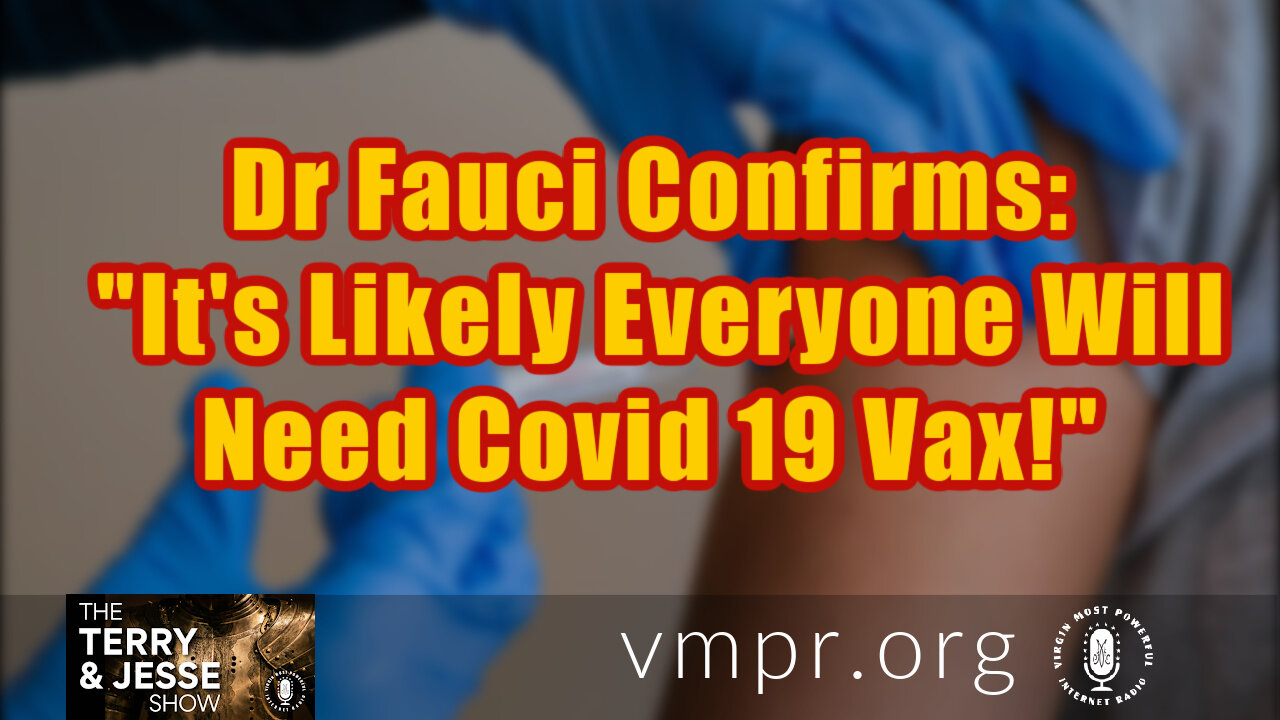 13 Aug 21, Terry & Jesse: Fauci Confirms: Likely Everyone Will Need COVID Vax!