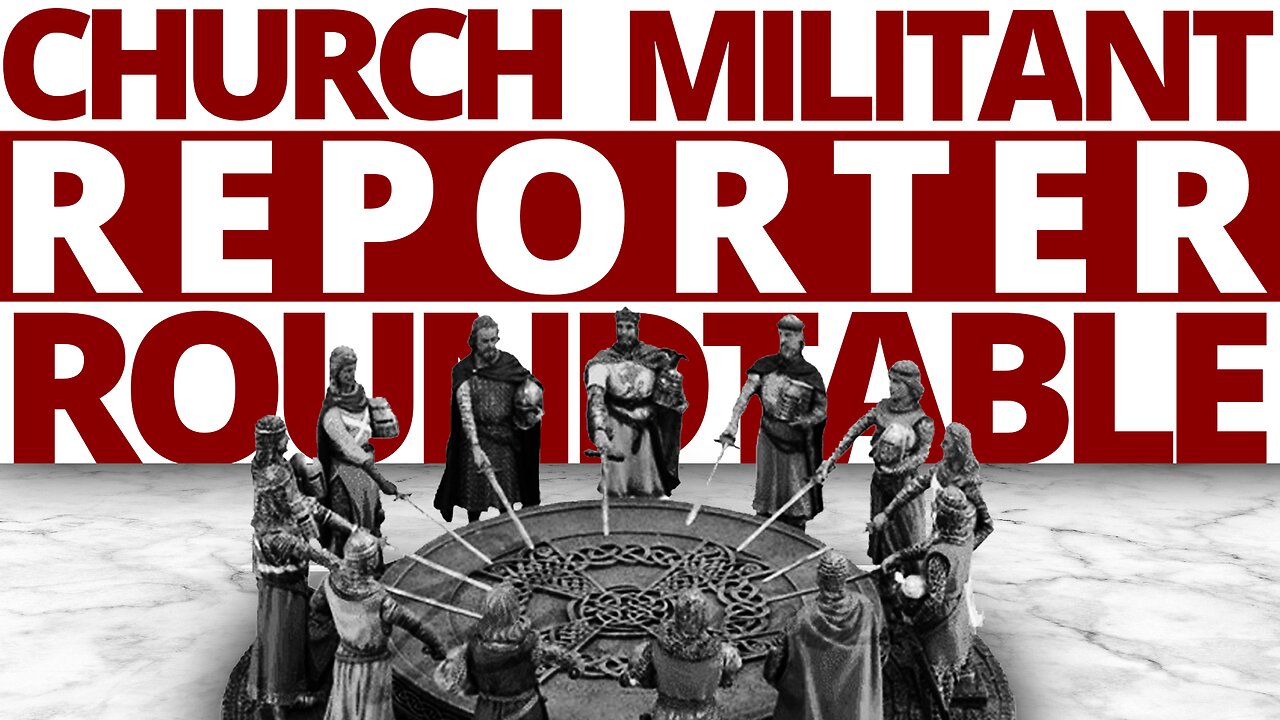 The Vortex — Church Militant Reporter Roundtable