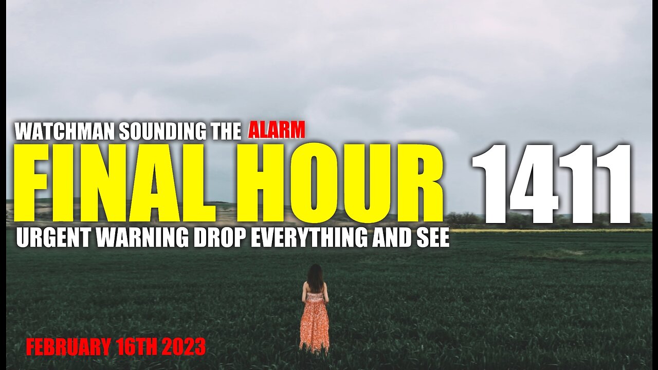 FINAL HOUR 1411 - URGENT WARNING DROP EVERYTHING AND SEE - WATCHMAN SOUNDING THE ALARM