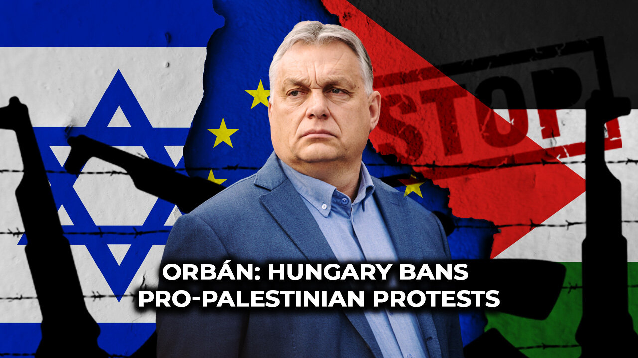 Orbán: Hungary Bans Pro-Palestinian Protests