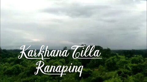কারখানা টিল্লা রানাপিং। Walk Around Karkhana Tilla, Ranaping.