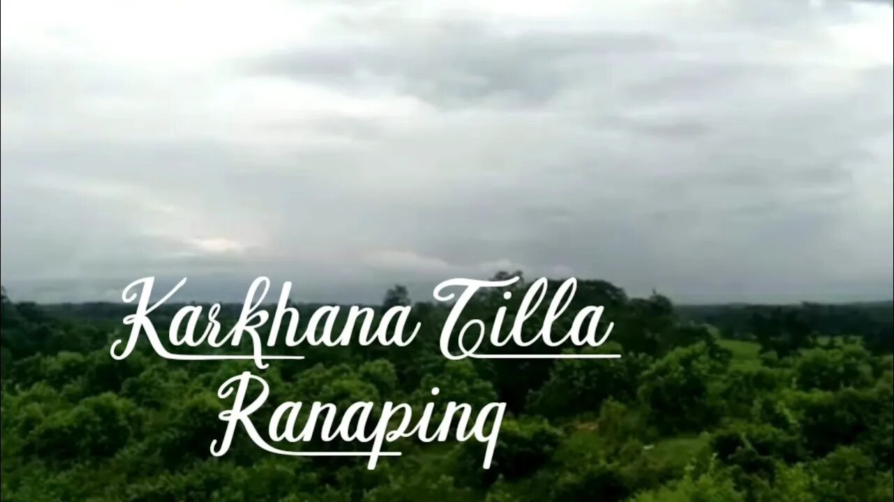 কারখানা টিল্লা রানাপিং। Walk Around Karkhana Tilla, Ranaping.