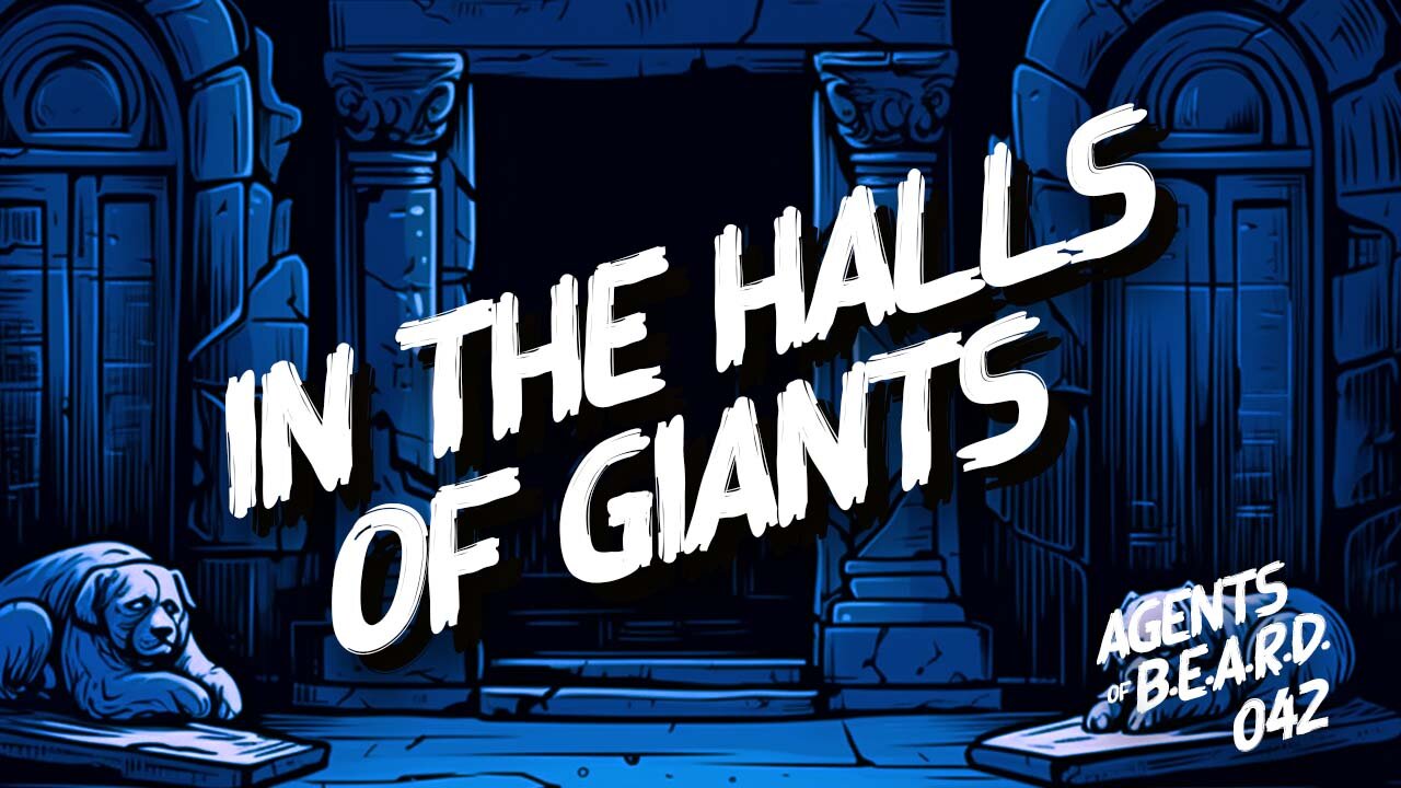In The Halls of Giants - Agents of B.E.A.R.D. 042 - Dungeons & Dragons Live Play