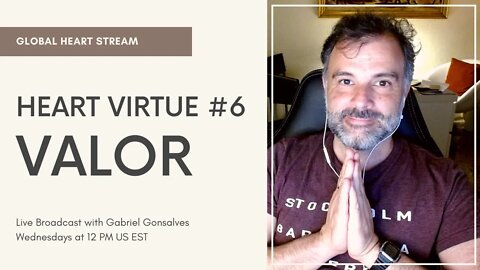 GLOBAL HEART STREAM | Heart Virtue #6 Valor