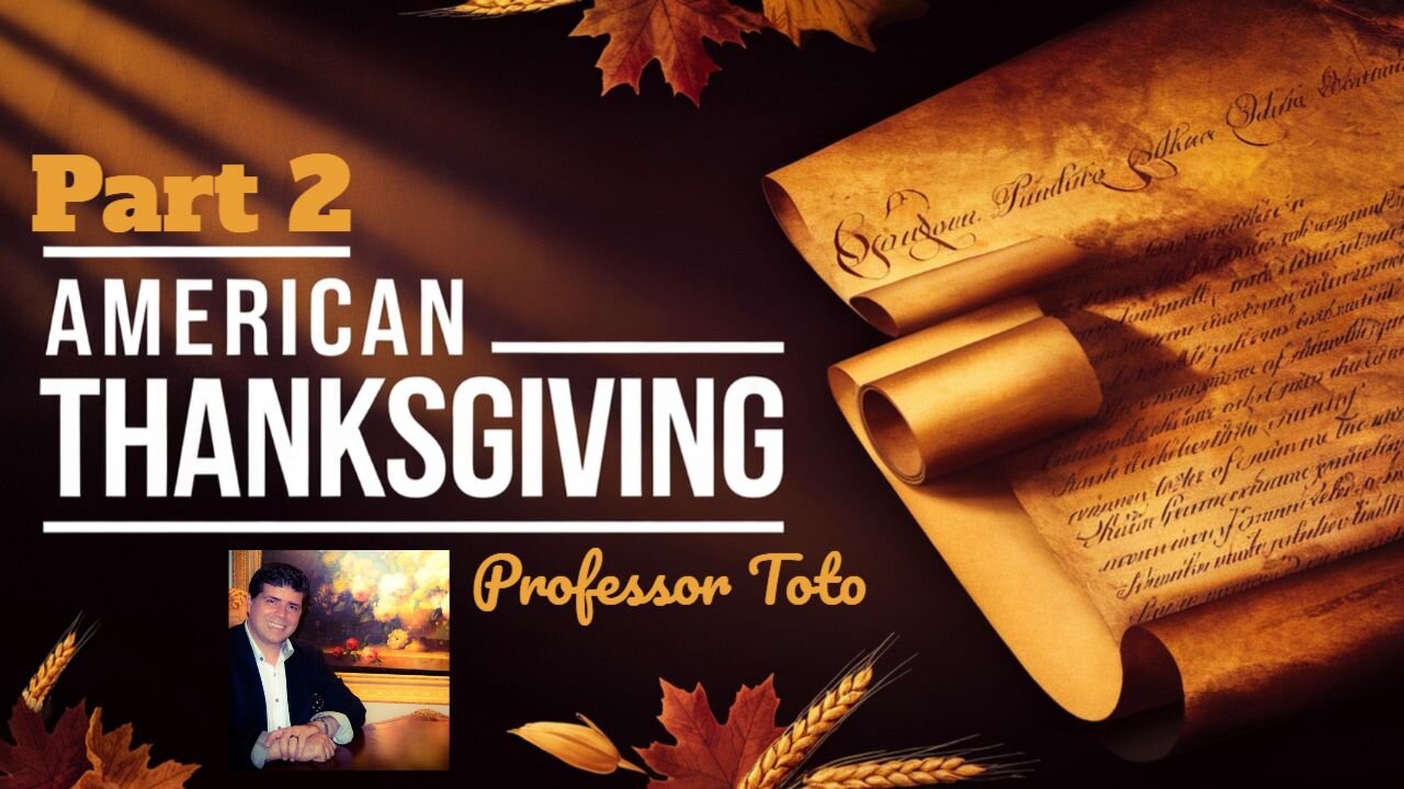 Part 2 - THANKSGIVING - A Celebration of American Greatness with Professor Toto