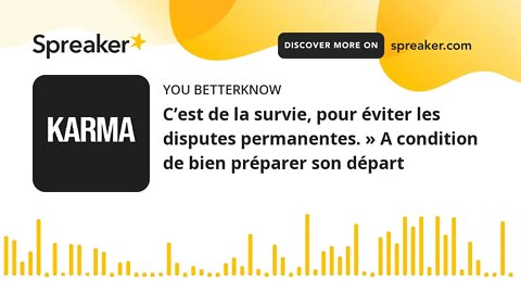 C’est de la survie, pour éviter les disputes permanentes. » A condition de bien préparer son départ