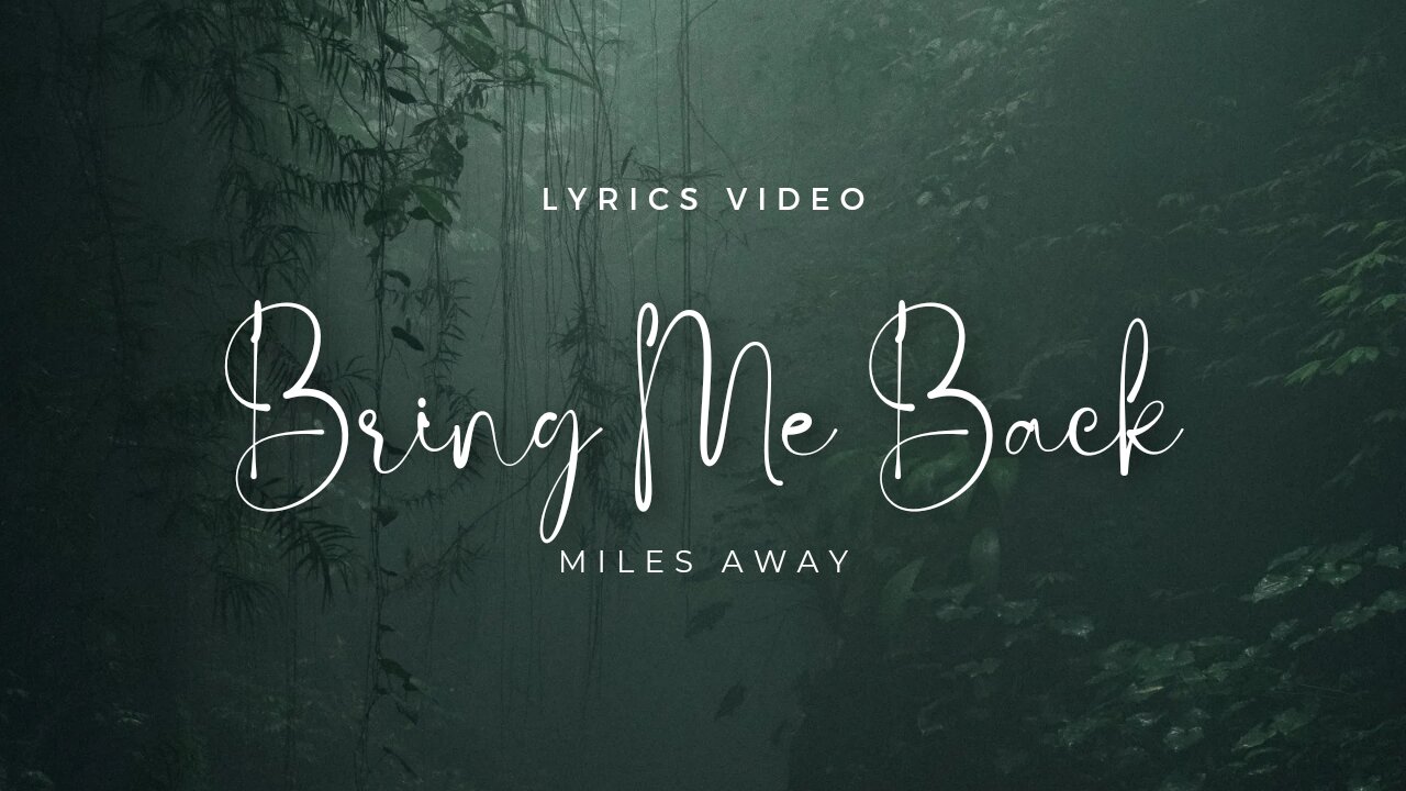 Emotional Lyrics Video: "Bring Me Back" by Miles Away"