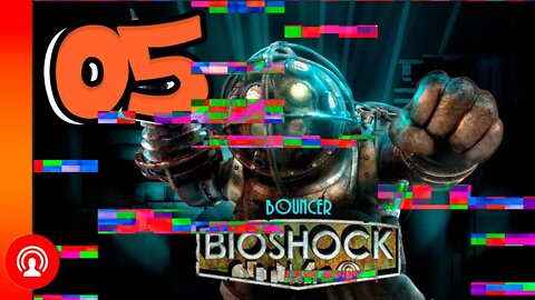 BIOSHOCK OU BIOCRASH? [#05]