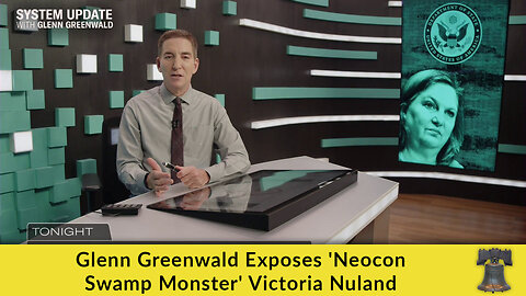 Glenn Greenwald Exposes 'Neocon Swamp Monster' Victoria Nuland