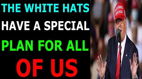 THE WHITE HAT HAS SPECIAL PLAN FOR US TODAY UPDATE - TRUMP NEWS