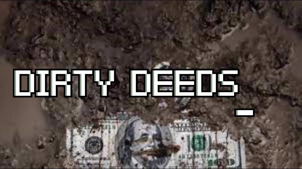 DIRTY DEEDS!