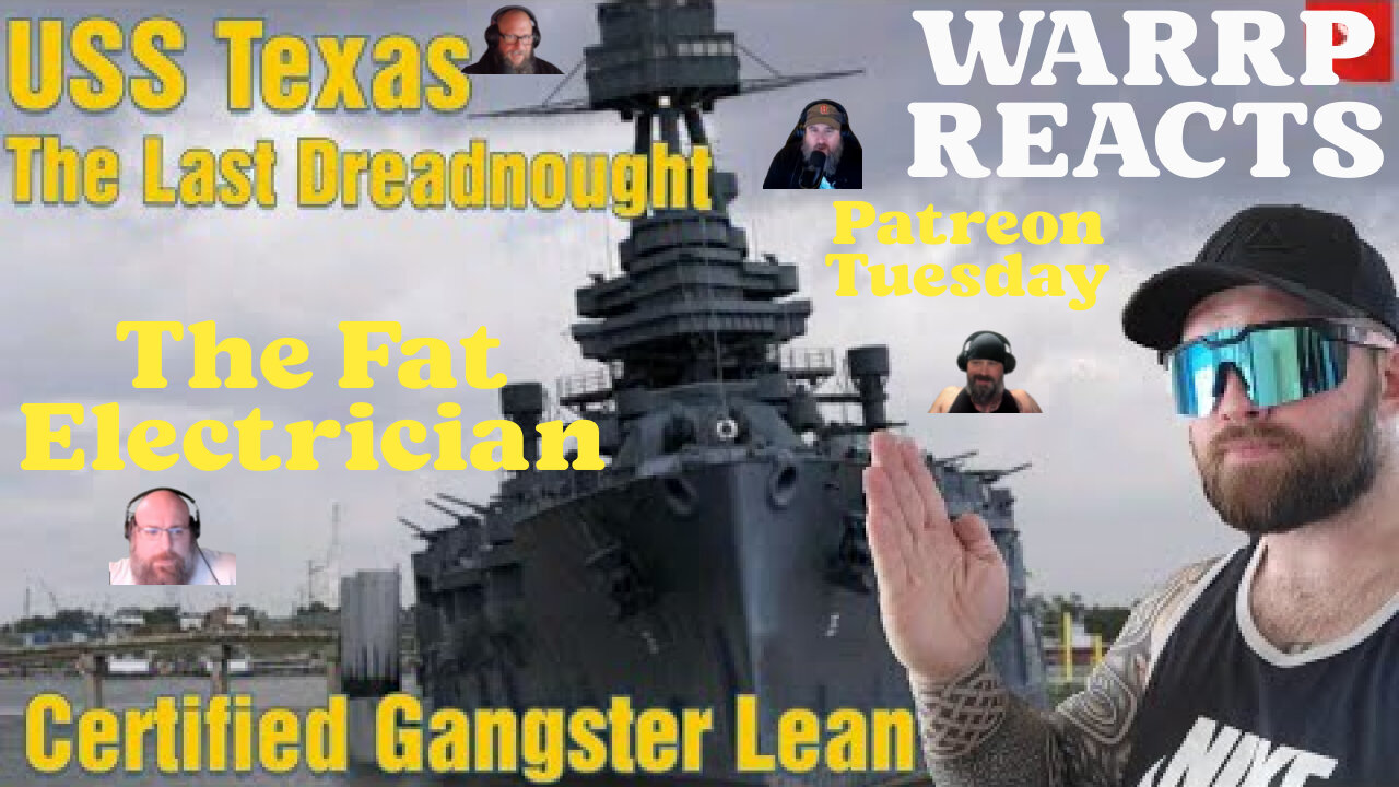 PATREON TUESDAY - WARRP Reacts To The Fat Electrician's Dissertation On The USS Texas