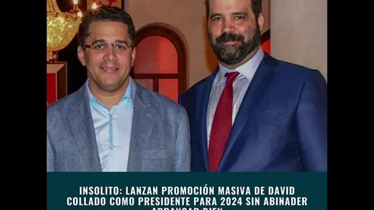 Lanzan promoción masiva de David Collado como presidente para 2024 sin Abinader arrancar bien