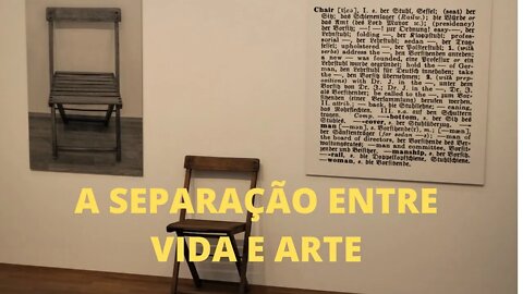 A Arte e o Século XX − A SEPARAÇÃO ENTRE A VIDA E A ARTE