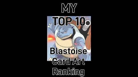 My Top 10 Blastoise Card Art Rankings!