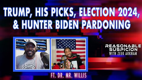 Trump, His Picks, Election 2024, & Hunter Biden Pardoning | Reasonable Suspicion w/Zeek Arkham