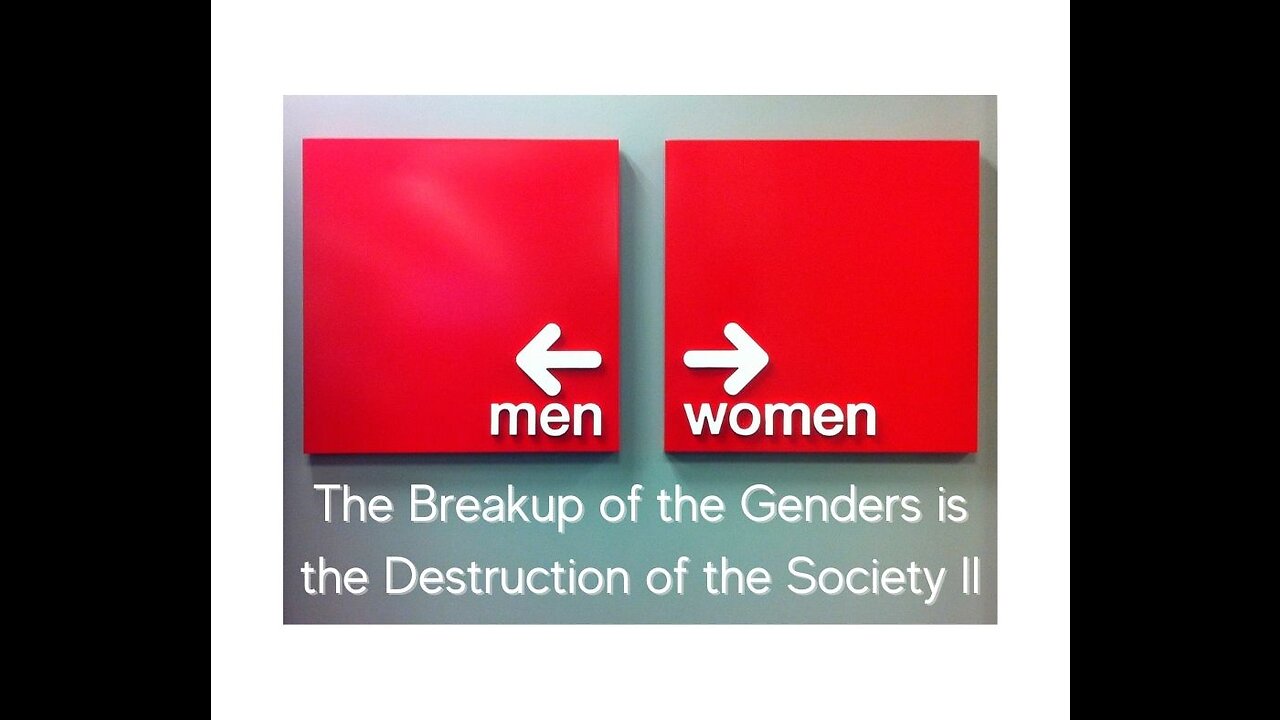 The Breakup of the Genders is the Destruction of the Society II