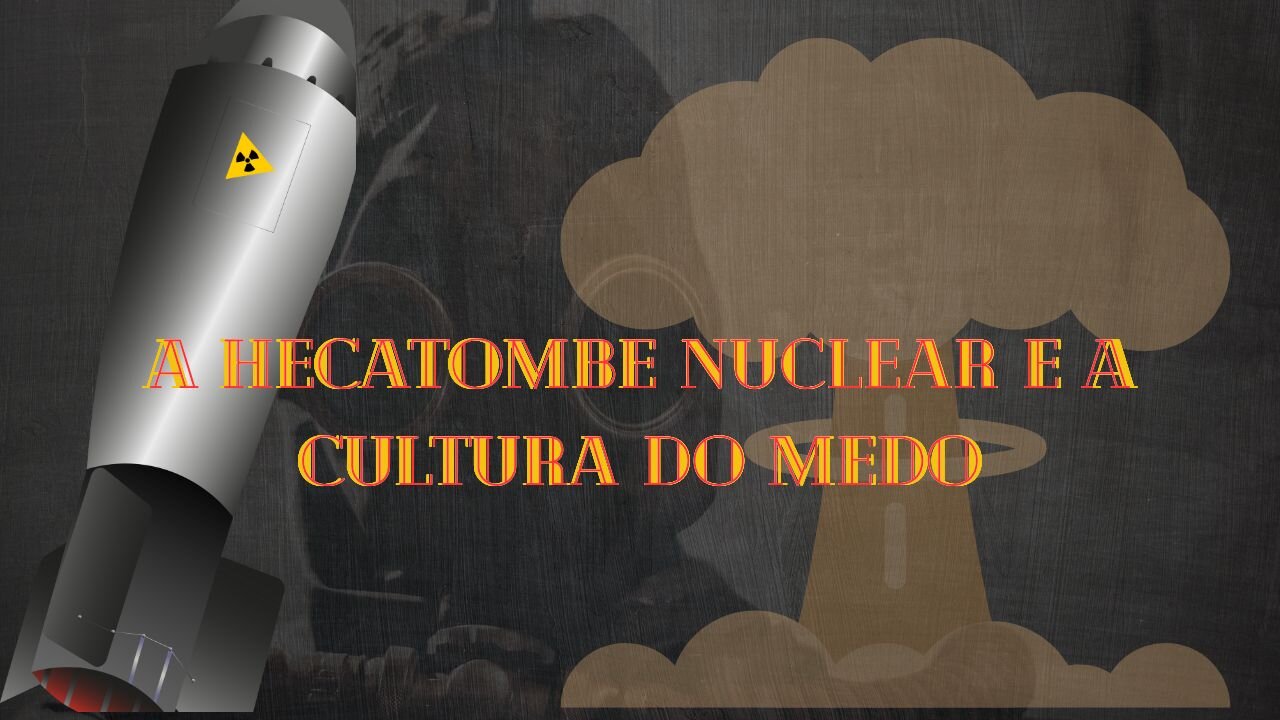 #086 A Hecatombe Nuclear e a Cultura do Medo | Parte 1