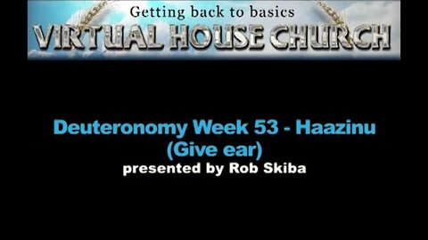 (2020) Virtual House Church - Bible Study - Week 53: Haazinu