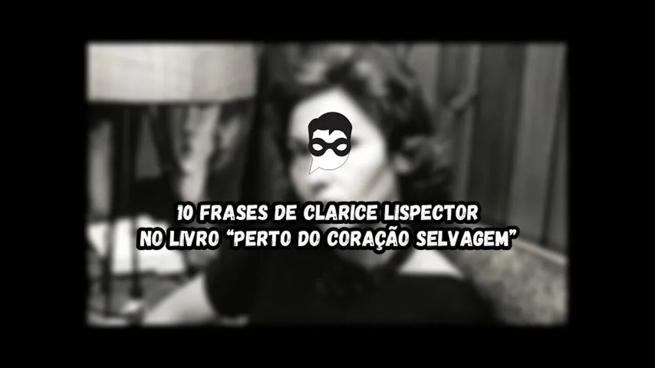 10 Frases de Clarice Lispector no livro “Perto do coração selvagem”