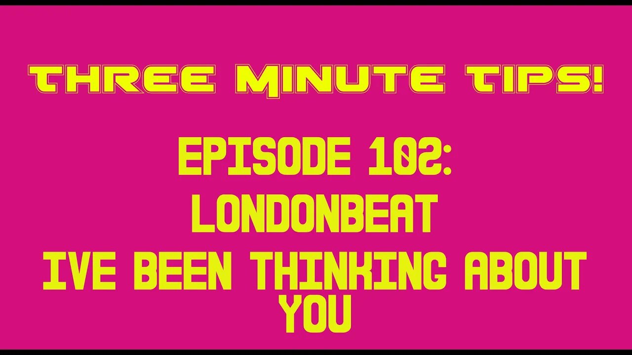Three Minute Tips Episode 102: Londonbeat - Ive Been Thinking About You