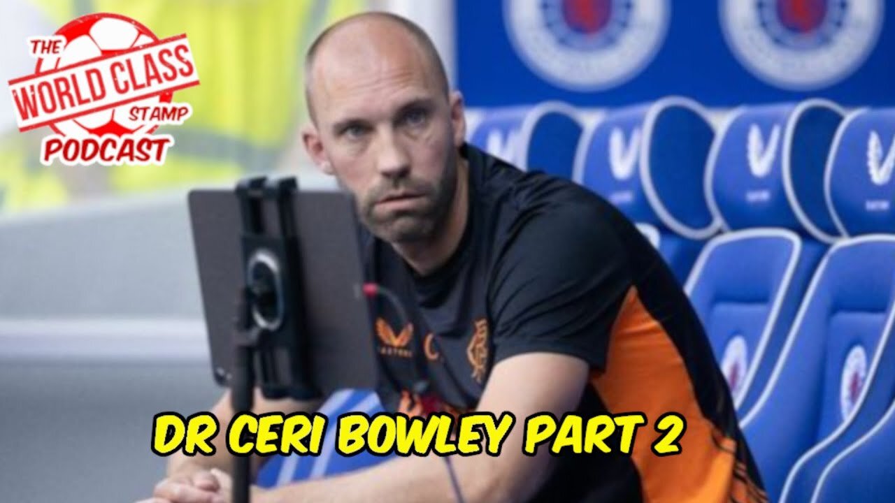 Dr Ceri Bowley Part 2 | Philippe Clement, Rangers and Celtic to EPL, Player Signings, and More