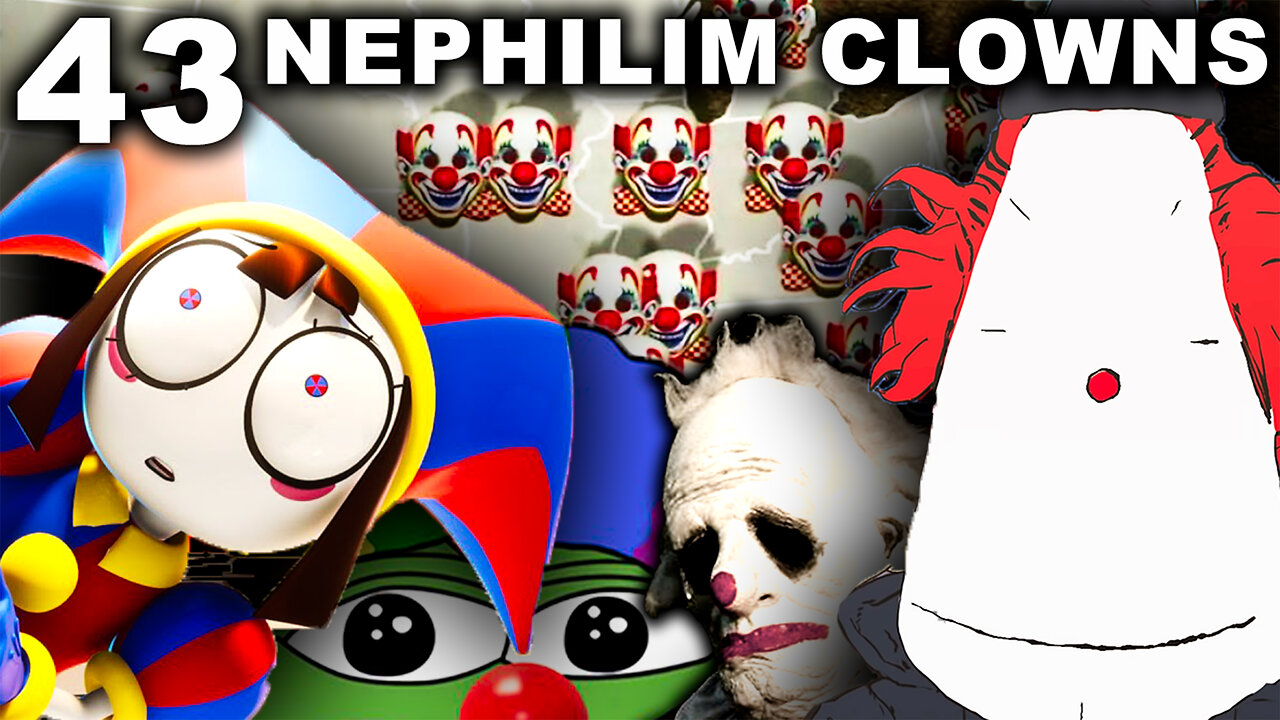 The NEPHILIM Looked Like CLOWNS - 43 - Send In The Clowns