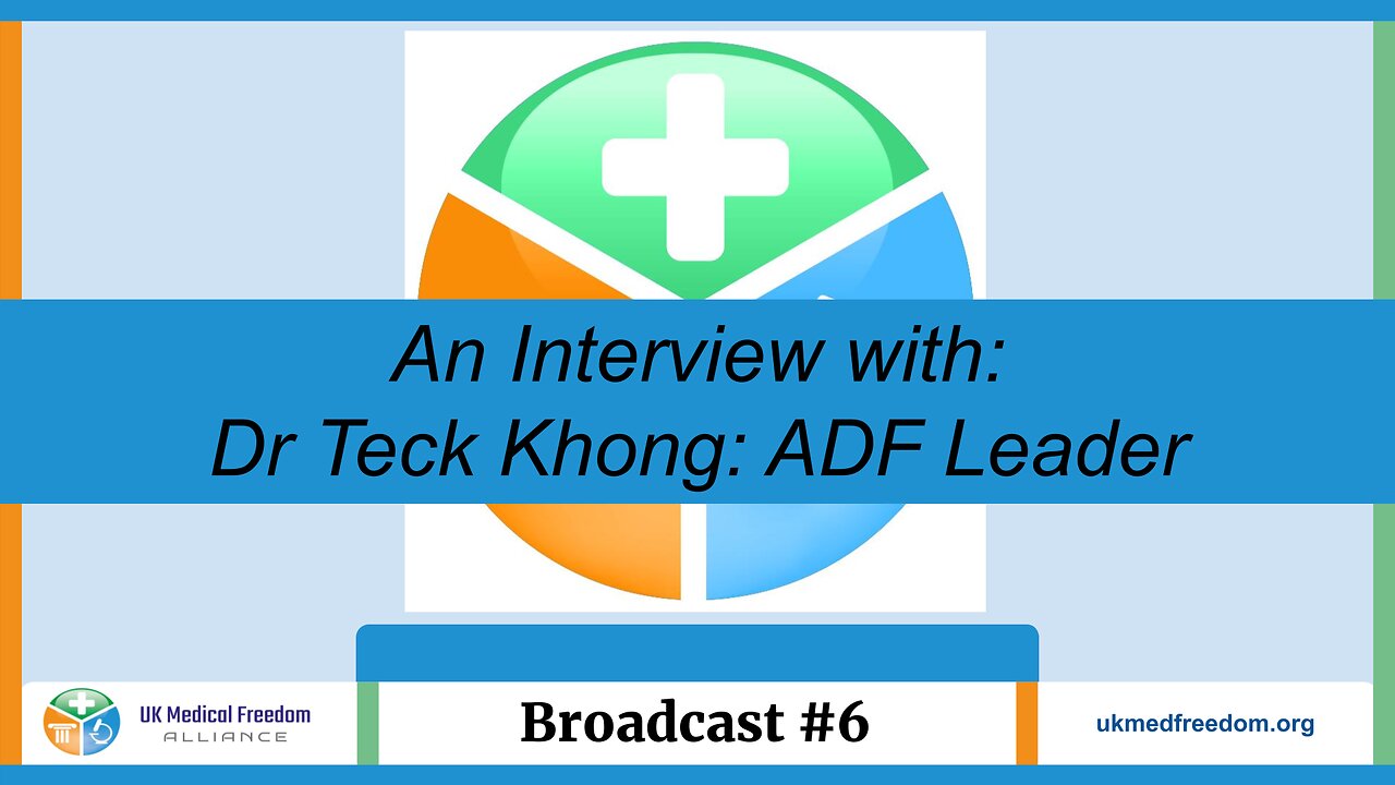 UK Medical Freedom Alliance: Broadcast #6 - Dr Teck Khong - Alliance for Democracy and Freedom Party