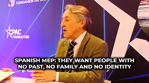 Spanish MEP: They Want People With No Past, No Family and No Identity