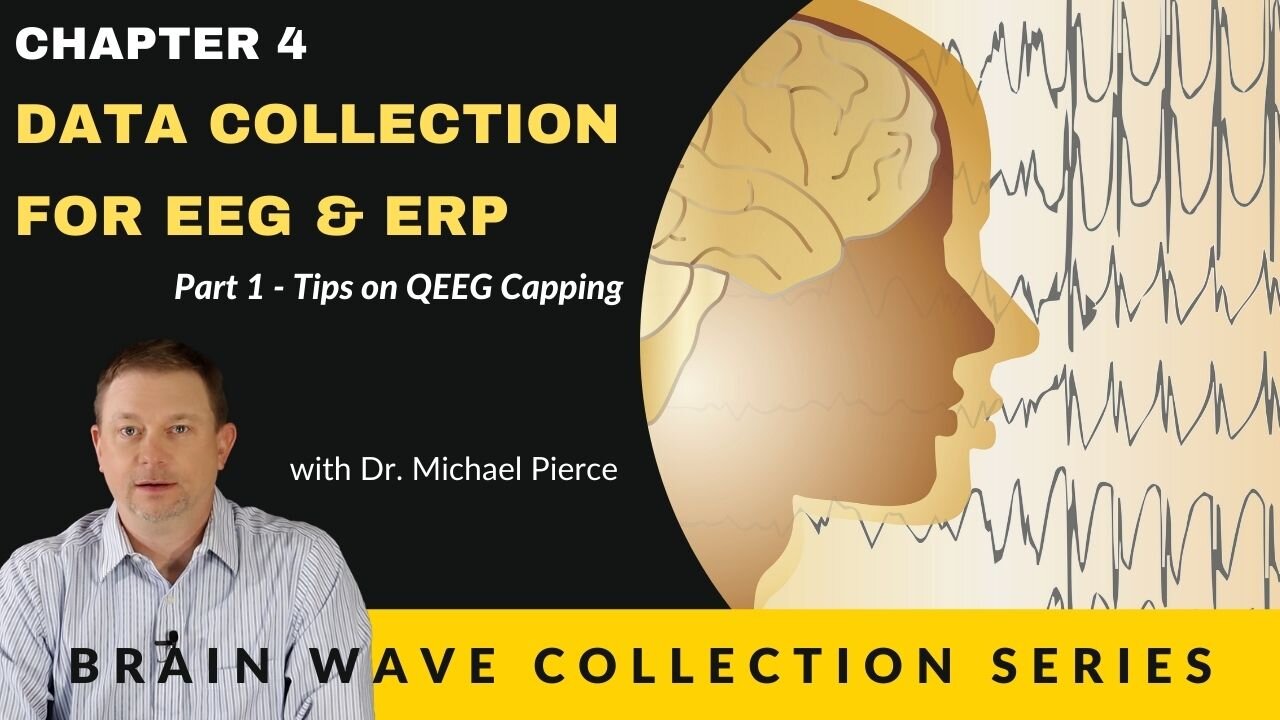 Brain Wave Collection Series. Chapter 4 -Data Collection for EEG & ERP, Part 1 -Tips on QEEG Capping