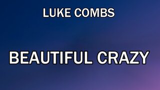 🔴 LUKE COMBS - BEAUTIFUL CRAZY (LYRICS)