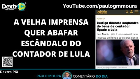 A VELHA IMPRENSA QUER ABAFAR ESCÂNDALO DO CONTADOR DE LULA