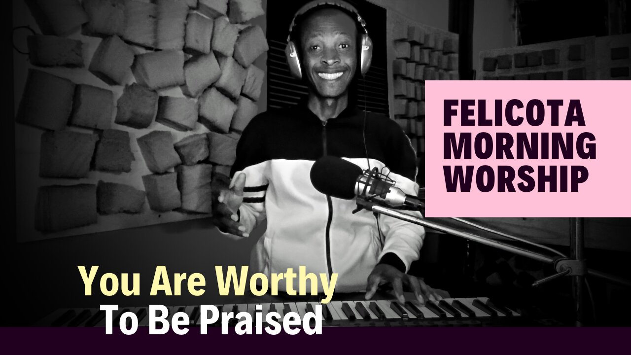 You Are Worthy To Be Praised | FELICOTA #173