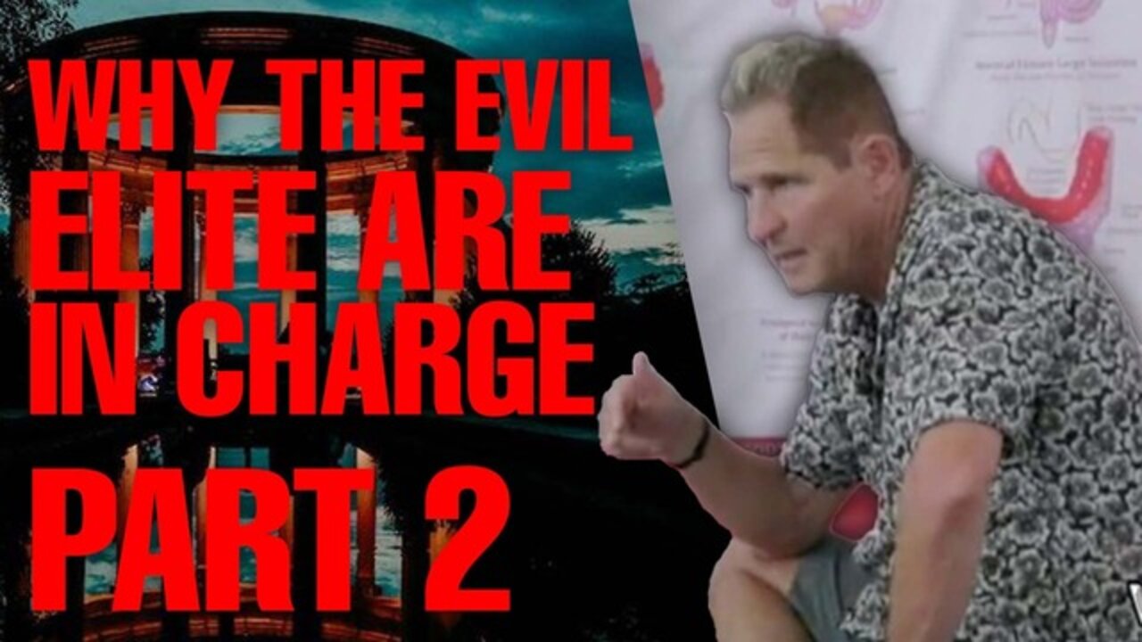 WHY THE EVIL ELITE ARE IN CHARGE PART 2