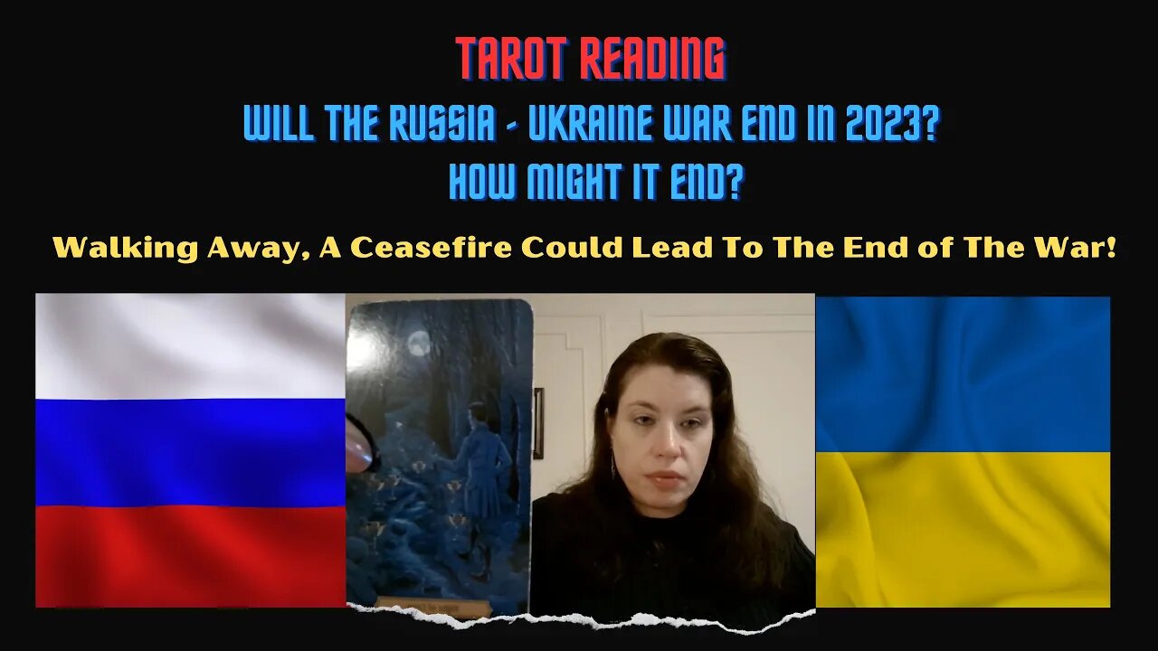 Will The Ukraine Russian War End in 2023? What's The Energy That Will End It? Tarot Reading