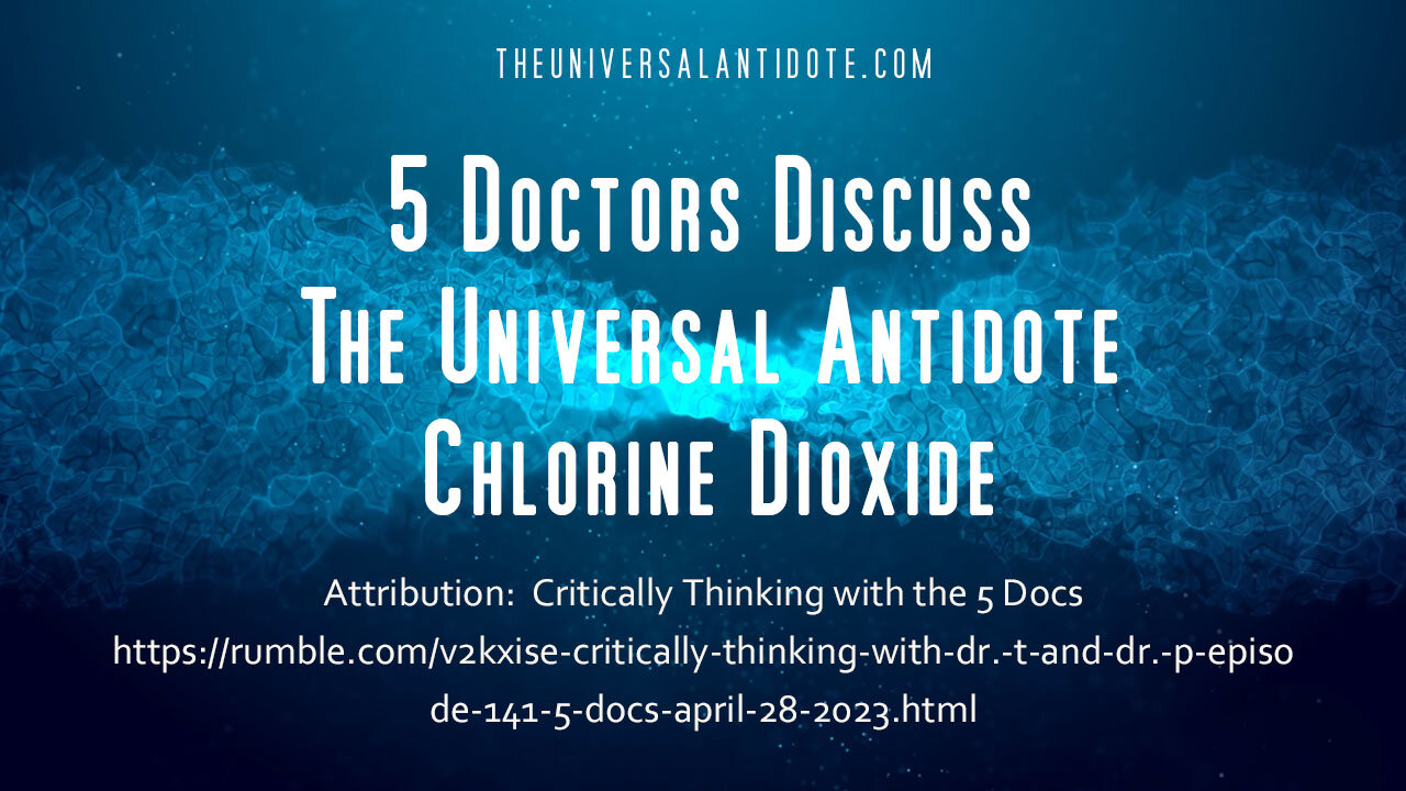 5 AMERICAN DOCTORS DISCUSS THE UNIVERSAL ANTIDOTE (CHLORINE DIOXIDE)