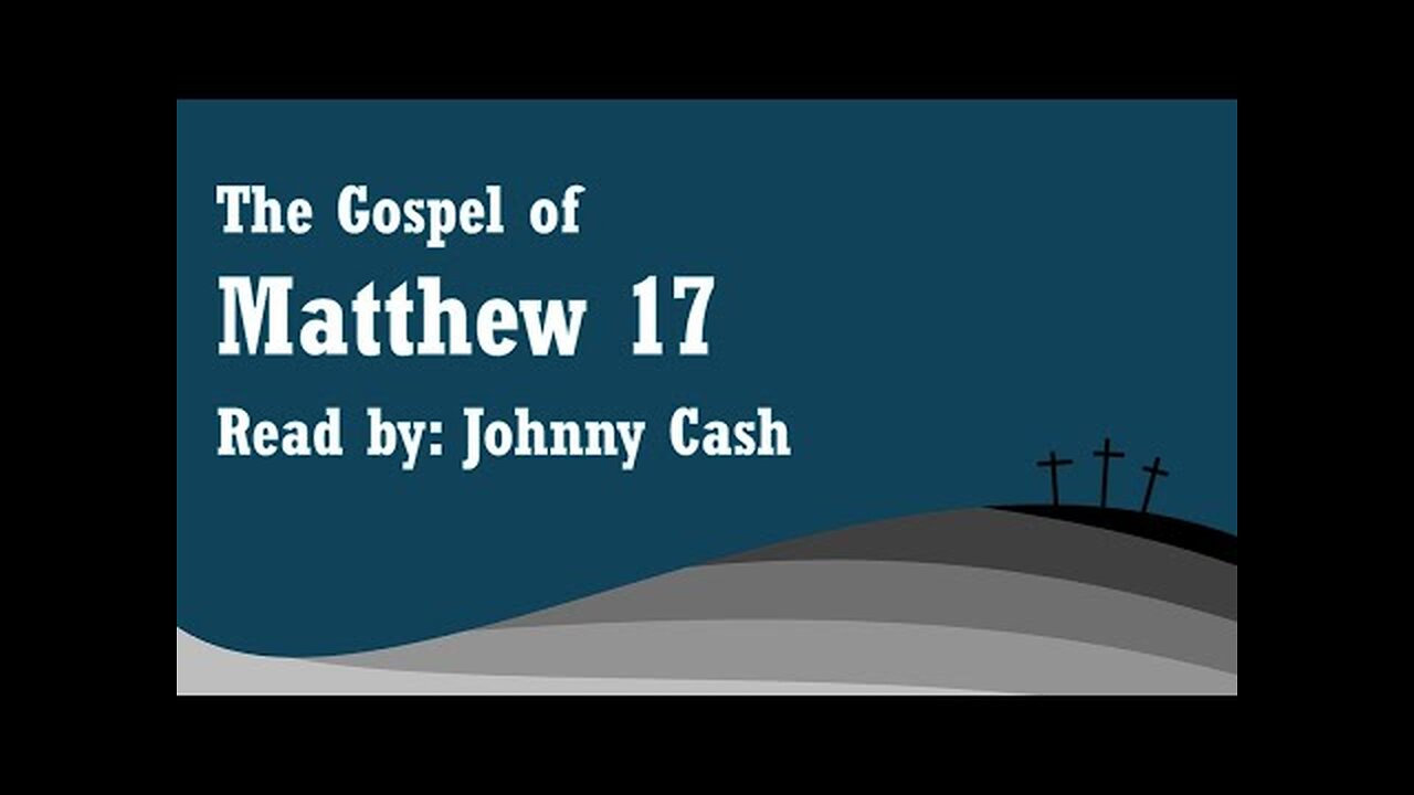 Matthew 17 - NKJV - Read by Johnny Cash