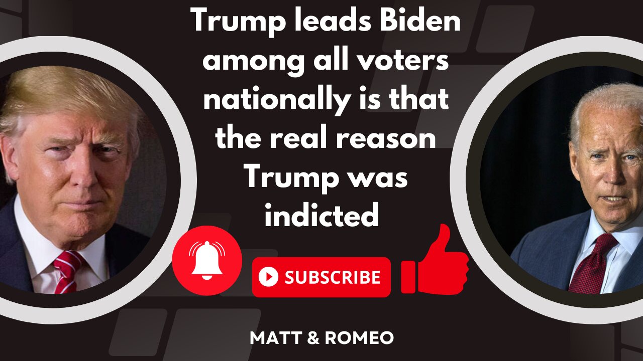 Trump leads Biden Among All Voters Nationally Is That the Real Reason Trump Was Indicted