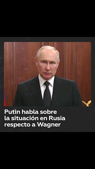 Discurso de Putin sobre el grupo Wagner y el intento de "insurrección armada"