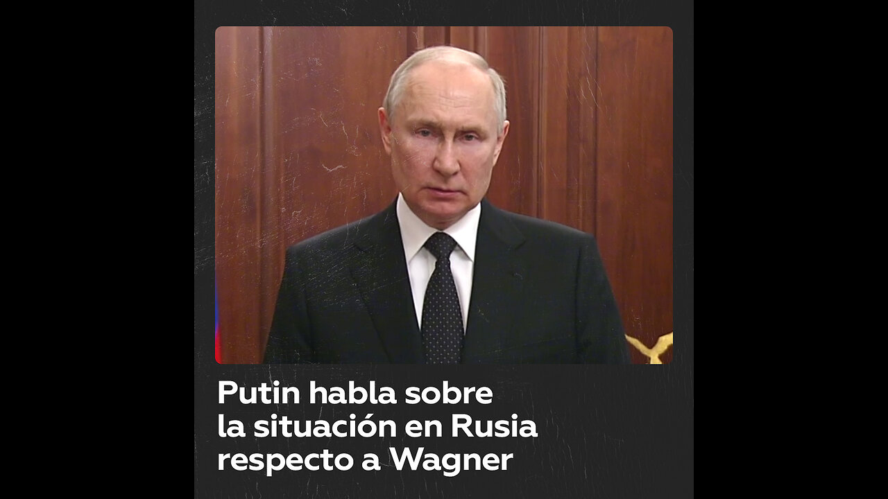 Discurso de Putin sobre el grupo Wagner y el intento de "insurrección armada"