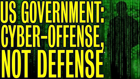 US Government: Cyber-OFFENSE, Not Defense