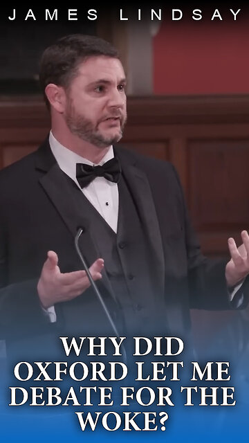 Why Did Oxford Let Me Debate for the Woke? | James Lindsay