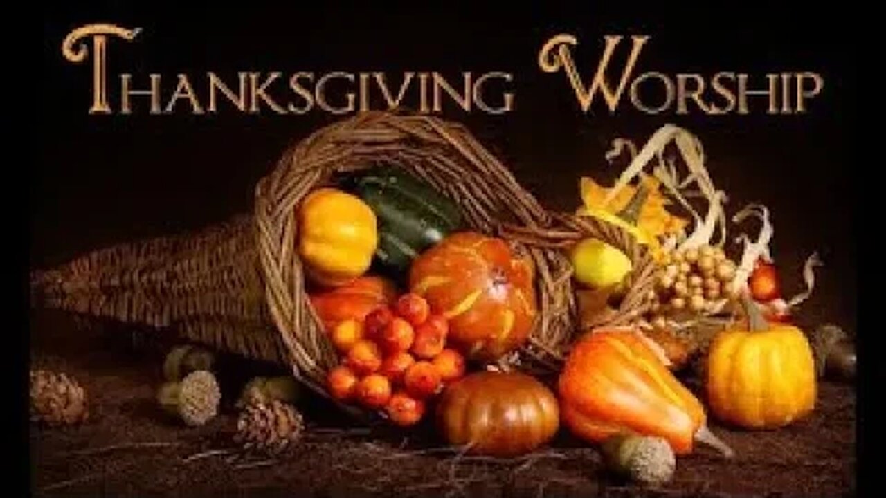 Thanksgiving Day Worship - November 23, 2023