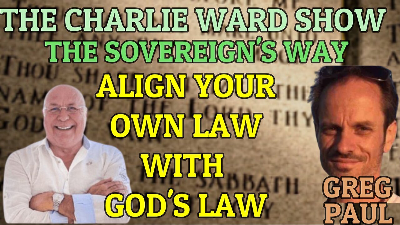 THE SOVEREIGN'S WAY, ALIGN YOUR OWN LAW WITH GOD'S LAW WITH GREG PAUL AND CHARLIE WARD