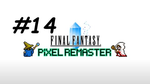 [Blind] Let's Play Final Fantasy 1 Pixel Remaster - Part 14