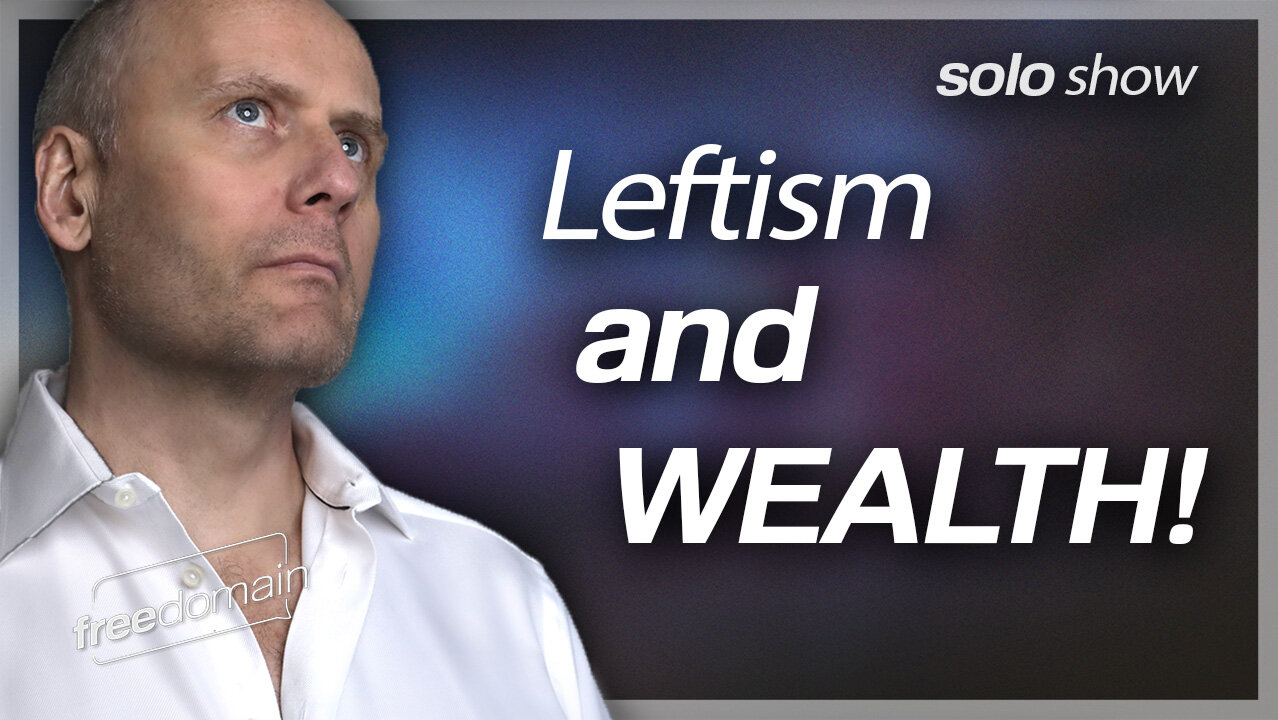 Leftism and Wealth: A Theory!