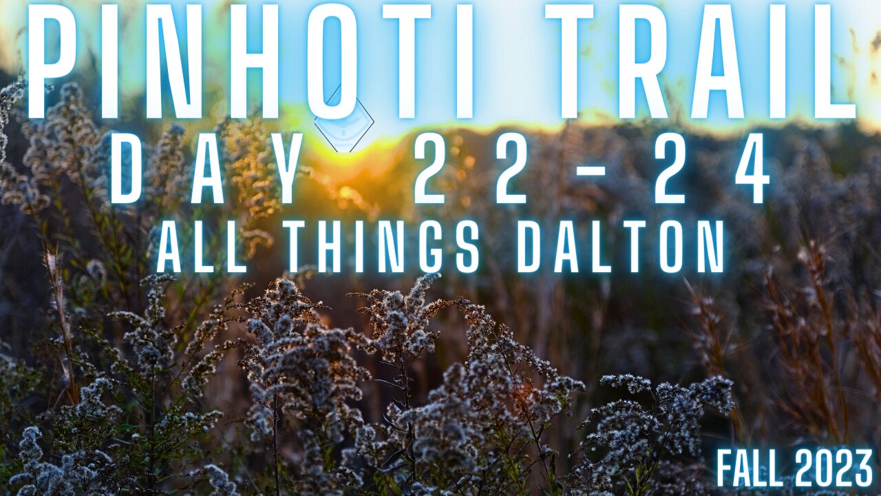 Backpacking the Pinhoti Trail: Days 22-24 | Dalton Pit Stop & Road Weary Trek