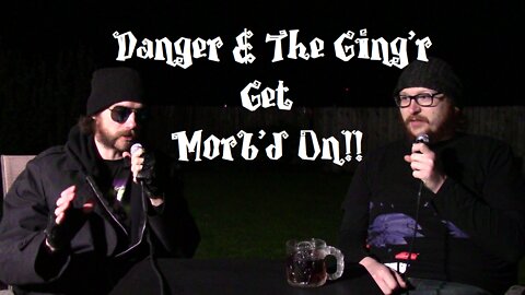 Danger & The Ging'r Get Morb'd On