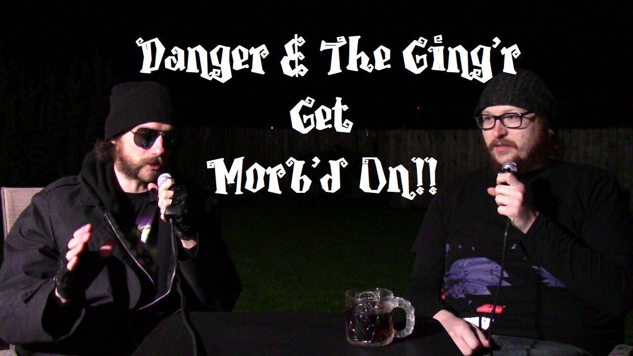 Danger & The Ging'r Get Morb'd On