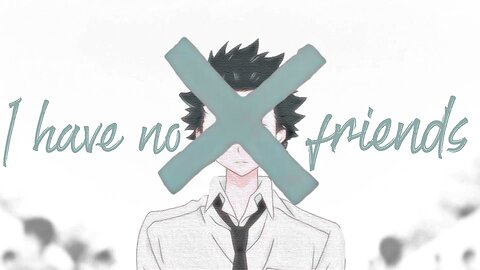 No Friends - AMV - ANIME MV